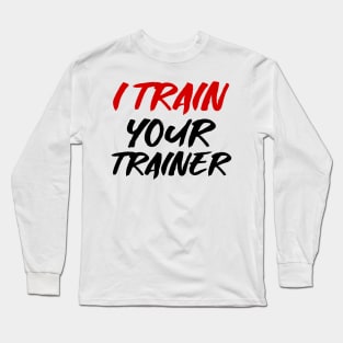 I train your trainer Long Sleeve T-Shirt